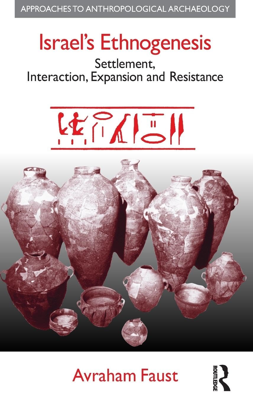 Israel's Ethnogenesis: Settlement, Interaction, Expansion and Resistance (Approaches To Anthropological Archaeology)