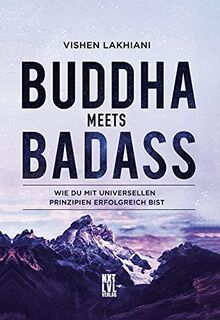 Buddha meets Badass: Wie du mit universellen Prinzipien erfolgreich bist