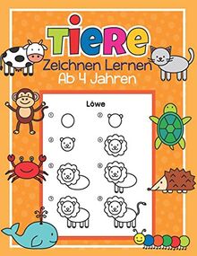 Tiere Zeichnen Lernen ab 4 Jahren: 50 Tiere mit ganz einfachen Schritt für Schritt Anleitungen nachzeichnen | Tolles Malbuch für Kinder, Tierfans und Zeichenanfänger