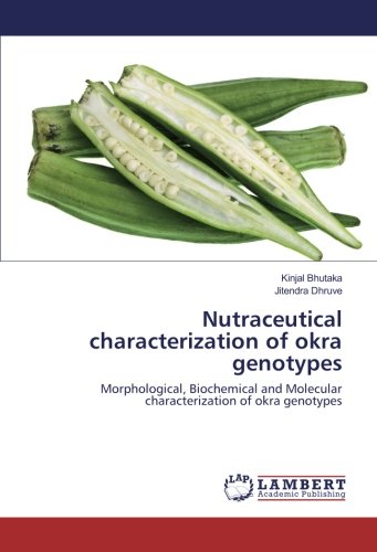 Nutraceutical characterization of okra genotypes: Morphological, Biochemical and Molecular characterization of okra genotypes