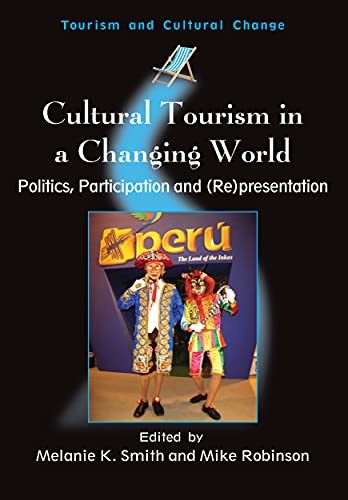 Cultural Tourism in a Changing World: Politics, Participation and (Re)Presentation (Tourism and Cultural Change, 7)