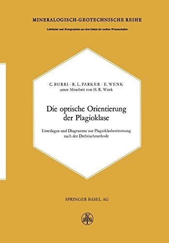 Die optische Orientierung der Plagioklase: Unterlagen Und Diagramme Zur Plagioklasbestimmung Nach Der Drehtischmethode (Lehrbücher Und Monographien . ... der exakten Wissenschaften, 8, Band 8)