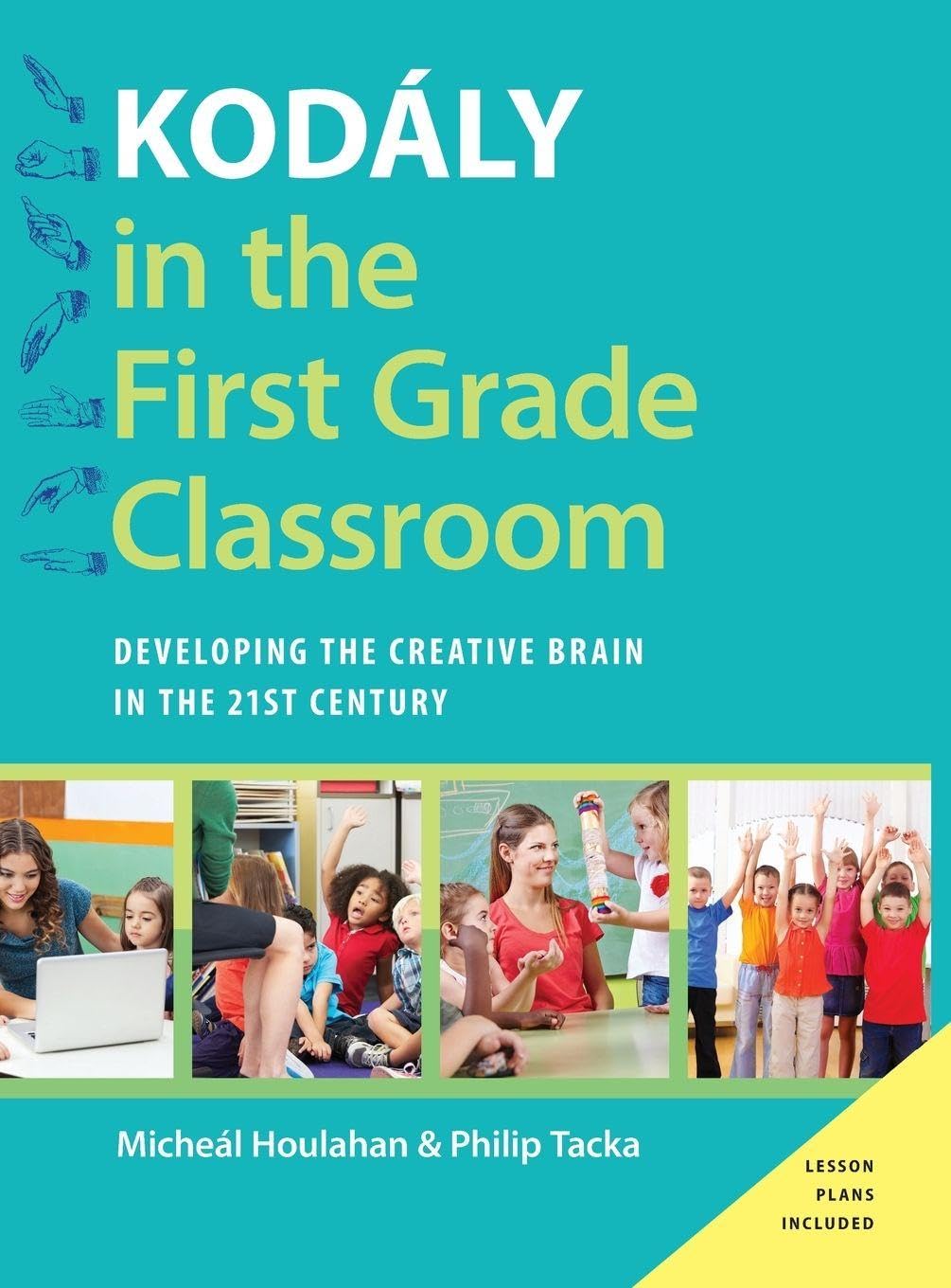Kodály in the First Grade Classroom: Developing the Creative Brain in the 21st Century (Kodály Today Handbook)
