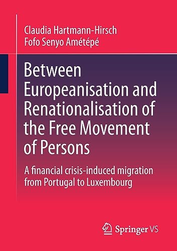 Between Europeanisation and Renationalisation of the Free Movement of Persons: A financial crisis-induced migration from Portugal to Luxembourg