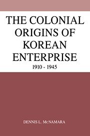 The Colonial Origins of Korean Enterprise: 1910–1945