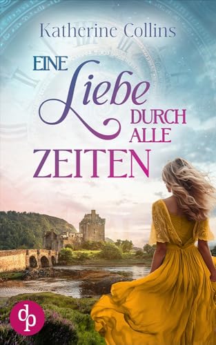 Eine Liebe durch alle Zeiten: Eine schottische Zeitreise