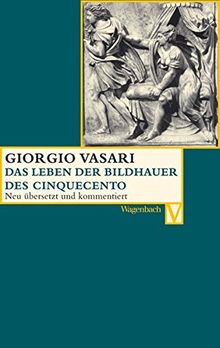 Das Leben der Bildhauer des Cinquecento: Andrea da Fiesole. Torrigiano. Andrea Sansovino. Benedetto da Rovezzano (Vasari)