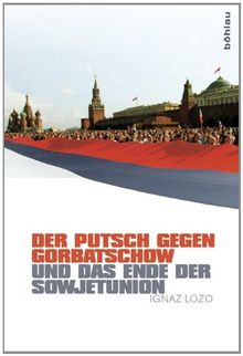Der Putsch gegen Gorbatschow und das Ende der Sowjetunion