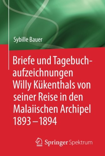 Briefe und Tagebuchaufzeichnungen Willy Kükenthals von seiner Reise in den Malaiischen Archipel 1893-1894