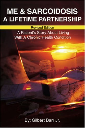 Me & Sarcoidosis: A Lifetime Partnership: Revised Edition A Patient's Story About Living With A Chronic Health Condition