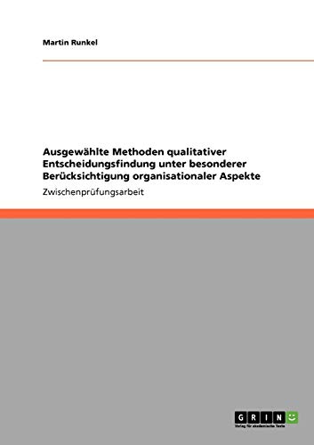 Ausgewählte Methoden qualitativer Entscheidungsfindung unter besonderer Berücksichtigung organisationaler Aspekte