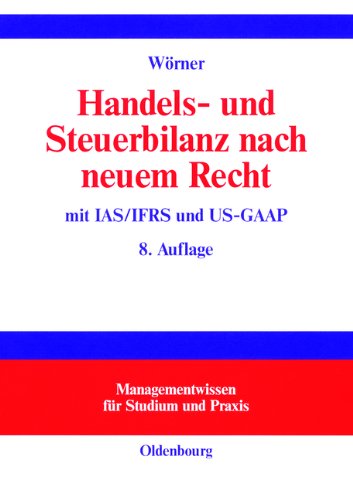 Handels- und Steuerbilanz nach neuem Recht: mit IAS/IFRS und US-GAAP