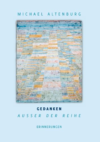 Gedanken ausser der Reihe: Erinnerungen von Michael Altenburg