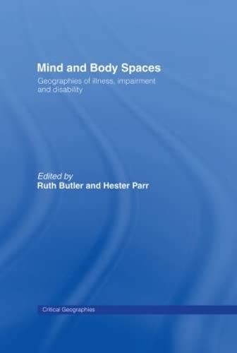 Mind and Body Spaces: Geographies of Illness, Impairment and Disability (Critical Geographies)