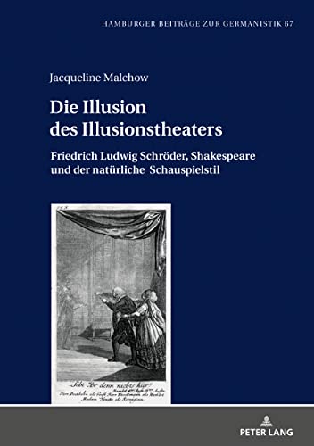 Die Illusion des Illusionstheaters: Friedrich Ludwig Schröder, Shakespeare und der natürliche Schauspielstil (Hamburger Beiträge zur Germanistik)