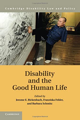 Bickenbach, Jerome E. Disability And The Good Human Life (Cambridge Disability Law And Policy Series)