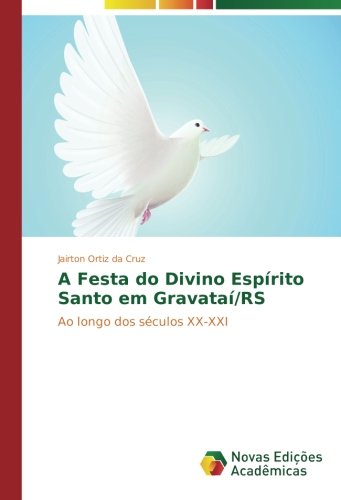 A Festa do Divino Espírito Santo em Gravataí/RS: Ao longo dos séculos XX-XXI