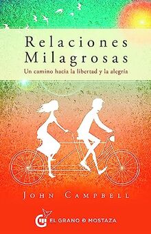 Relaciones milagrosas: Un camino hacia la libertad y la alegría (Inspirados por UCDM)