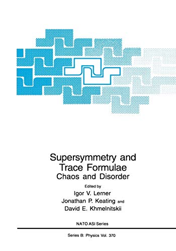 Supersymmetry and Trace Formulae: Chaos and Disorder (Nato Science Series B) (Nato Science Series B:, 370, Band 370)