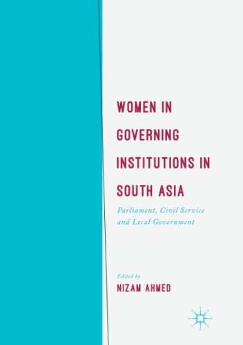 Women in Governing Institutions in South Asia: Parliament, Civil Service and Local Government