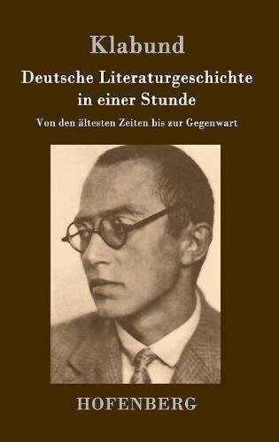Deutsche Literaturgeschichte in einer Stunde: Von den ältesten Zeiten bis zur Gegenwart