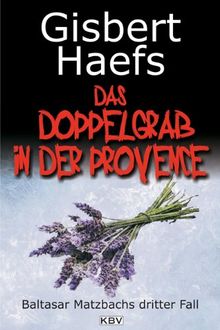 Das Doppelgrab in der Provence: Baltasar Matzbachs dritter Fall