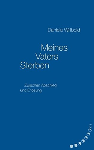 Meines Vaters Sterben: Zwischen Abschied und Erlösung