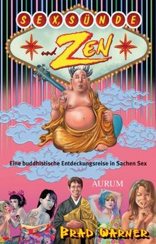 Sex, Sünde und Zen: Eine buddhistische Entdeckungsreise in Sachen Sex