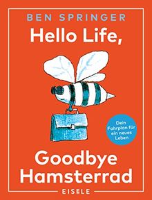 Hello Life - Goodbye Hamsterrad: Dein Leitfaden für ein neues Leben