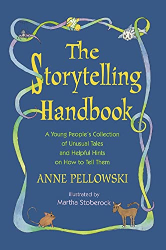 The Storytelling Handbook: A Young People's Collection of Unusual Tales and Helpful Hints on How to Tell Them