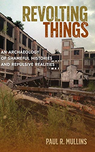 Revolting Things: An Archaeology of Shameful Histories and Repulsive Realities