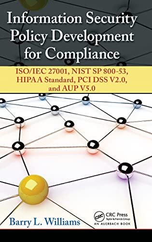 Information Security Policy Development for Compliance: ISO/IEC 27001, NIST SP 800-53, HIPAA Standard, PCI DSS V2.0, and AUP V5.0