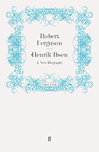 Henrik Ibsen: A New Biography