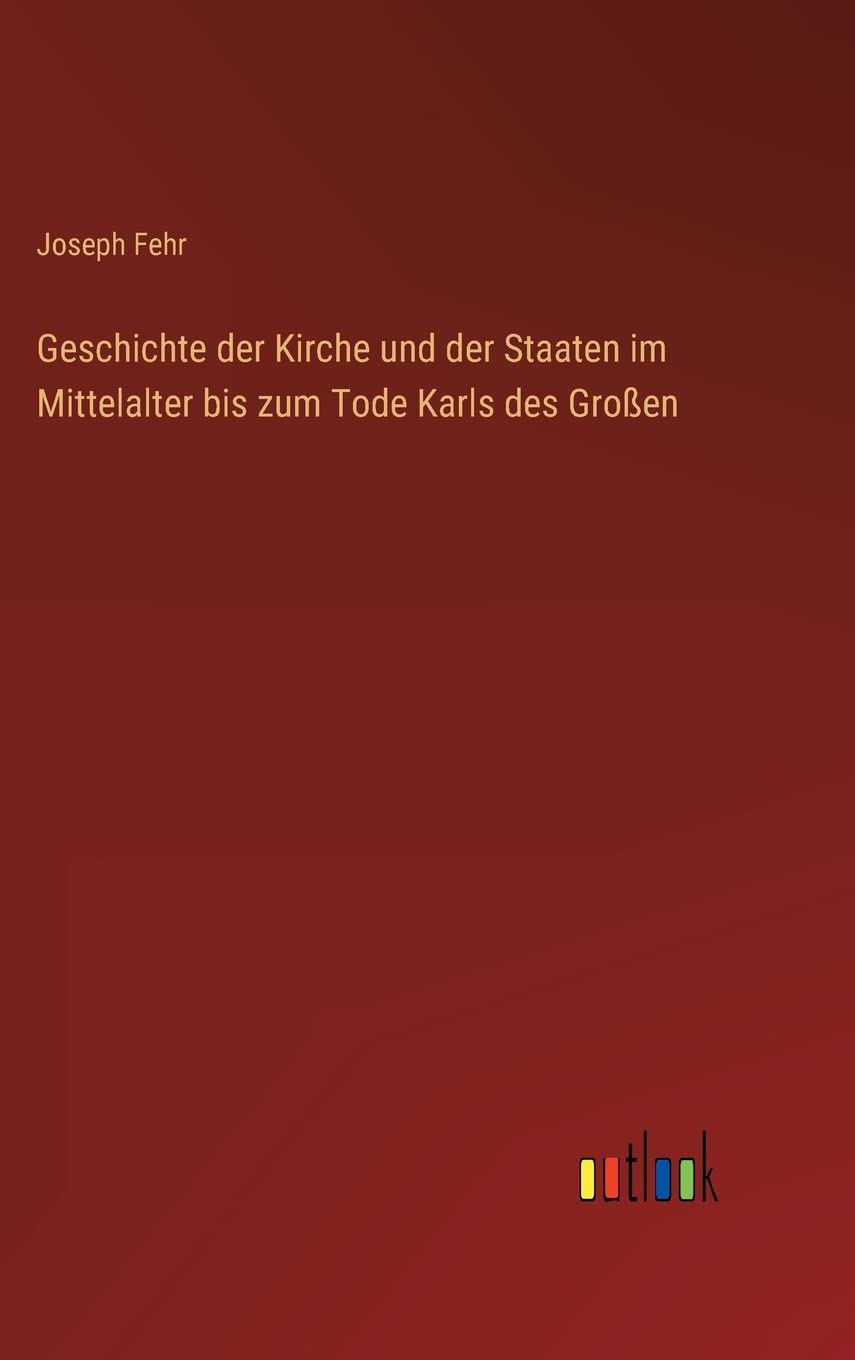 Geschichte der Kirche und der Staaten im Mittelalter bis zum Tode Karls des Großen