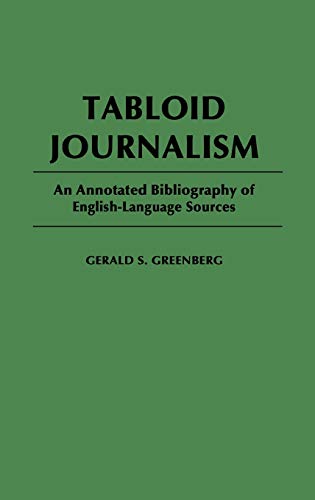 Tabloid Journalism: An Annotated Bibliography of English-Language Sources (Bibliographies & Indexes in Mass Media & Communications)