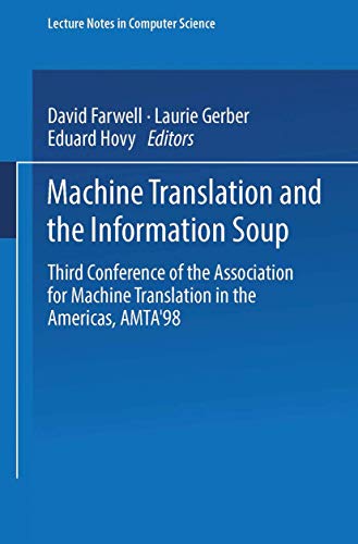 Machine Translation and the Information Soup: Third Conference of the Association for Machine Translation in the Americas, AMTA’98, Langhorne, PA, ... Notes in Computer Science (1529), Band 1529)