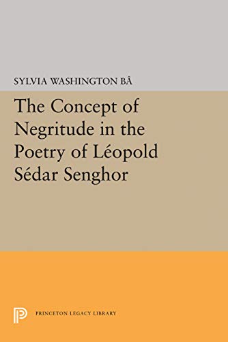 The Concept of Negritude in the Poetry of Leopold Sedar Senghor (Princeton Legacy Library)