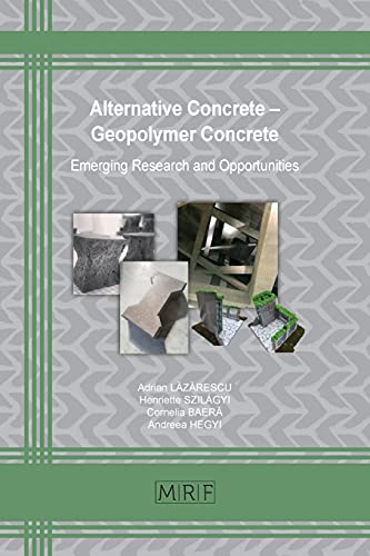 Alternative Concrete - Geopolymer Concrete: Emerging Research and Opportunities (Materials Research Foundations)