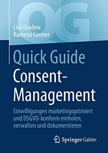Quick Guide Consent-Management: Einwilligungen marketingoptimiert und DSGVO-konform einholen, verwalten und dokumentieren