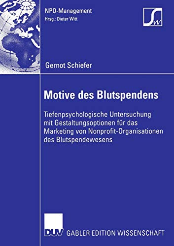 Motive des Blutspendens: Tiefenpsychologische Untersuchung mit Gestaltungsoptionen für das Marketing von Nonprofit-Organisationen des Blutspendewesens (NPO-Management) (German Edition)