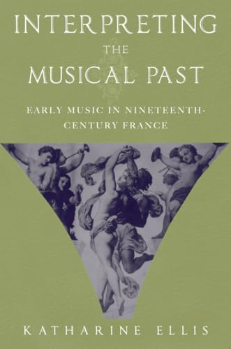 Interpreting the Musical Past: Early Music in Nineteenth Century France