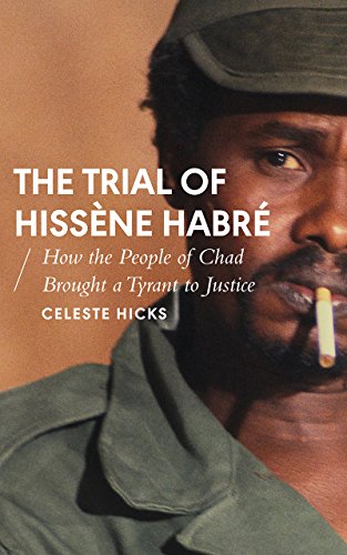 The Trial of Hissene Habre: How the People of Chad Brought a Tyrant to Justice (African Arguments)