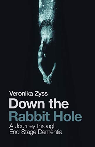 Down the Rabbit Hole: A Journey through End Stage Dementia