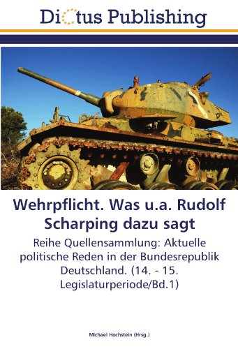 Wehrpflicht. Was u.a. Rudolf Scharping dazu sagt: Reihe Quellensammlung: Aktuelle politische Reden in der Bundesrepublik Deutschland. (14. - 15. Legislaturperiode/Bd.1)