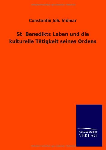 St. Benedikts Leben und die kulturelle Tätigkeit seines Ordens