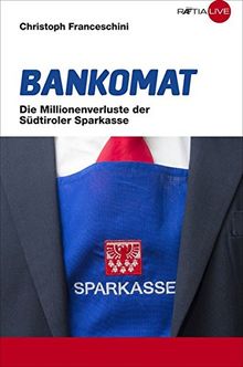 Bankomat: Die Millionenverluste der Südtiroler Sparkasse von Franceschini, Christoph | Buch | Zustand sehr gut