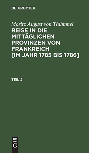 Moritz August von Thümmel: Reise in die mittäglichen Provinzen von Frankreich [im Jahr 1785 bis 1786]. Teil 2