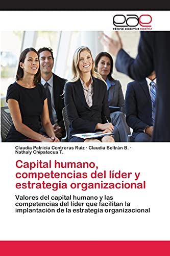 Capital humano, competencias del líder y estrategia organizacional: Valores del capital humano y las competencias del líder que facilitan la implantación de la estrategia organizacional