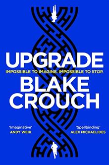 Upgrade: An Immersive, Mind-Bending Thriller From The Author of Dark Matter