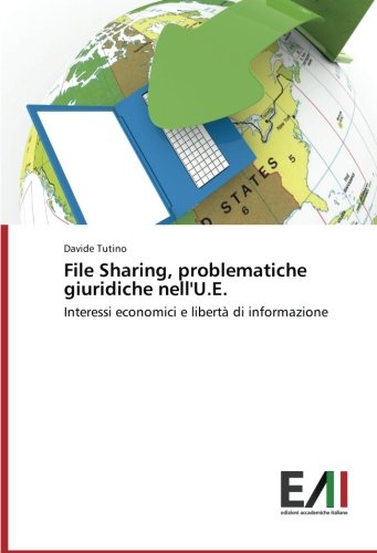 File Sharing, problematiche giuridiche nell'U.E.: Interessi economici e libertà di informazione